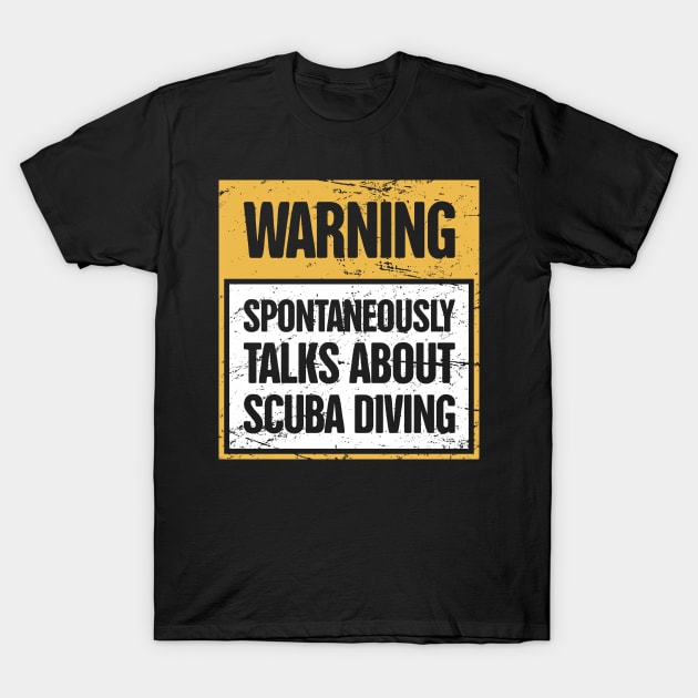 WARNING - Spotaneously Talks About Scuba Diving T-Shirt by MeatMan